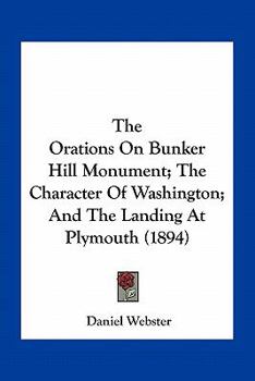 The Orations on Bunker Hill Monument: The Character of Washington and the Landing at Plymouth