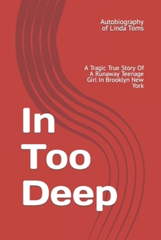 Paperback In Too Deep: A Tragic True Story Of A Runaway Teenage Girl In Brooklyn New York Book