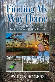 Paperback Finding My Way Home: Fighting Depression Backpacking in Central Florida Book