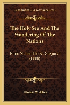 Formation of Christendom Volume 6 The Holy See and the wandering of the nations: from St. Leo I to St. Gregory I