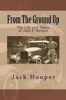 Paperback From The Ground Up: The Life and Times of Jack F. Hooper Book