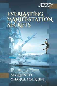 Paperback Everlasting Manifestation Secrets: Secrets to Change Your Life Book