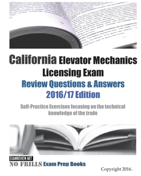 Paperback California Elevator Mechanics Licensing Exam Review Questions & Answers 2016/17 Edition: California Elevator, ca elevator Mechanics, ca Licensing exam Book