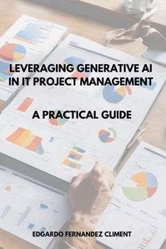 Paperback Leveraging Generative AI in IT Project Management: A Practical Guide Book