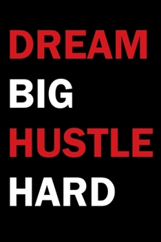 Dream Big Hustle Hard: Blank Lined Notebook/Journal For Entrepreneur, Gifts For Boss, Business Owners, Women and Men,With Motivational Quotes "120 page" (6" x 9")