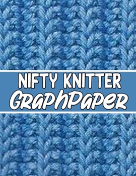 Paperback nifty knitter GraphPapeR: the perfect knitter's gifts for all beginner knitter. if you are beginning knitter this can helps you to do your work Book