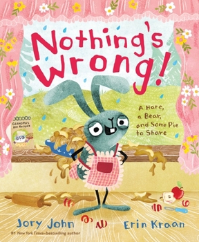 Hardcover Nothing's Wrong!: A Hare, a Bear, and Some Pie to Share Book