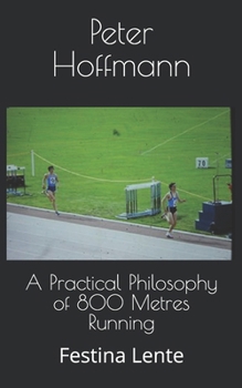 Paperback A Practical Philosophy of 800 Metres Running: Festina Lente Book