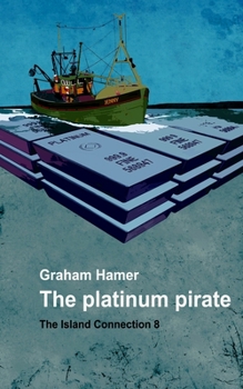 The Platinum Pirate: A tale of intrigue and suspense - Book #8 of the Island Connection