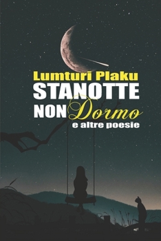 STANOTTE NON DORMO: e altre poesie