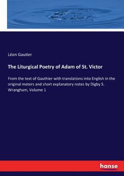 Paperback The Liturgical Poetry of Adam of St. Victor: From the text of Gauthier with translations into English in the original meters and short explanatory not Book
