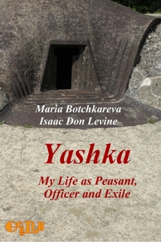 Yashka My Life as Peasant, Officer and Exile: the Recollections of the Founder and Commander of the Russian Women's Battalion of Death During the First World War