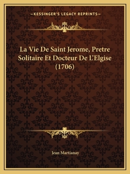 Paperback La Vie De Saint Jerome, Pretre Solitaire Et Docteur De L'Elgise (1706) [French] Book