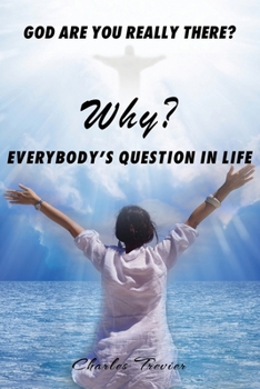 Paperback Why? God Are You Really There?: Every body's question in life. Book