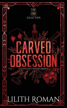Carved Obsession: a Dark Mafia Romance (The Sanctum Syndicate Discreet Edition) - Book #4 of the Sanctum Syndicate