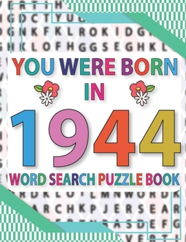 Paperback You Were Born In 1944 : Word Search Puzzle Book: Large Print Word Search Puzzle Game For Seniors And All Other Puzzle Fans ( 3000+ Random Words And Solution Of Puzzles) [Large Print] Book