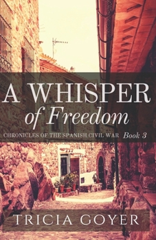 A Whisper of Freedom - Book #3 of the Chronicles of the Spanish Civil War