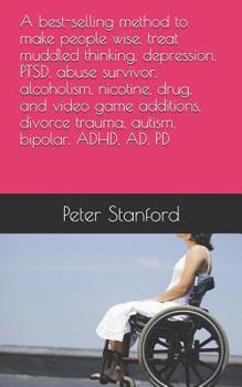 Paperback A method to make people wise, treat muddled thinking, depression, PTSD, abuse survivor, alcoholism, nicotine, drug, and video game additions, divorce Book