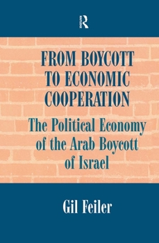 Hardcover From Boycott to Economic Cooperation: The Political Economy of the Arab Boycott of Israel Book
