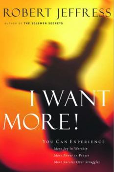 Hardcover I Want More!: You Can Experience...More Joy in Your Worship, More Power in Your Prayers, More Success Over Your Struggles Book