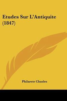 Etudes Sur L'Antiquite, Precedees D'Un Essai Sur Les Phases de L'Histoire Litteraire Et Sur Les Influences Intellectuelles Des Races