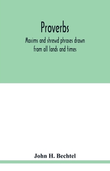 Paperback Proverbs: maxims and shrewd phrases drawn from all lands and times: carefully selected and indexed for convenient reference Book