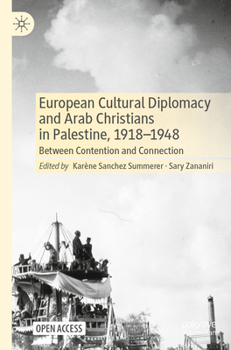 European Cultural Diplomacy and Arab Christians in Palestine, 1918-1948: Between Contention and Connection