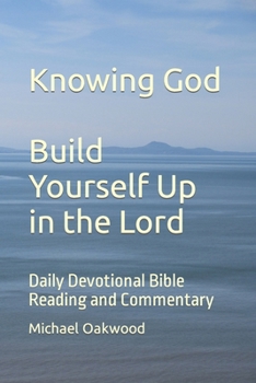 Paperback Knowing God Build Yourself Up in the Lord: Daily Devotional Bible Reading and Commentary Book