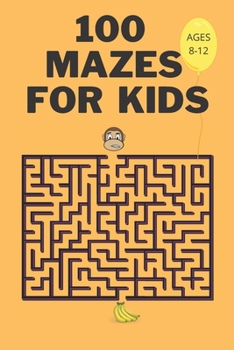 100 Mazes For Kids Ages 8-12: Fun Maze Activity Workbook for Children| 100 Medium Difficulty Mazes for Kids 8-12 year olds| Maze Books for Kids with Solutions| Perfect Gift for Mazes Lovers