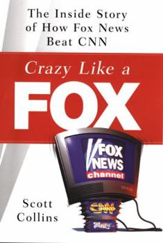Hardcover Crazy Like a Fox: The Inside Story of How Fox News Beat CNN Book