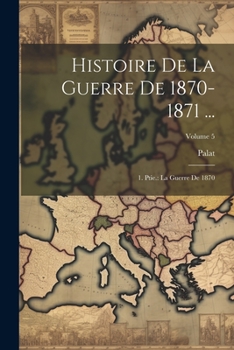 Paperback Histoire De La Guerre De 1870-1871 ...: 1. Ptie.: La Guerre De 1870; Volume 5 [French] Book