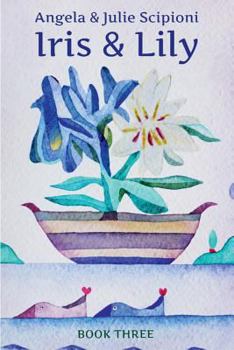 Iris & Lily: Book Three - Book #3 of the Iris and Lily