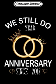 Paperback Composition Notebook: We Still Do Since 2018 1st Wedding Anniversary Journal/Notebook Blank Lined Ruled 6x9 100 Pages Book