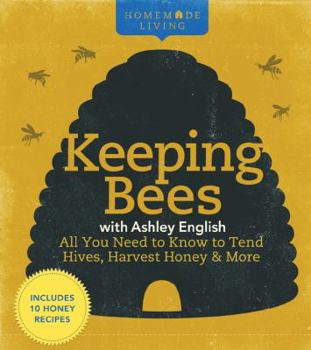 Keeping Bees with Ashley English: All You Need to Know to Tend Hives, Harvest Honey & More - Book  of the Homemade Living