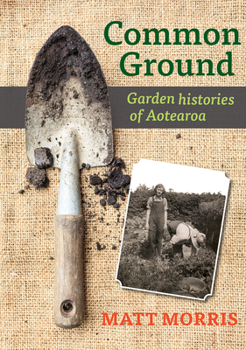 Paperback Common Ground: Garden Histories of Aotearoa Book