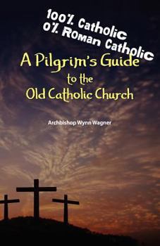 Paperback A Pilgrim's Guide to the Old Catholic Church Book