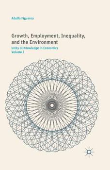 Paperback Growth, Employment, Inequality, and the Environment: Unity of Knowledge in Economics: Volume I Book