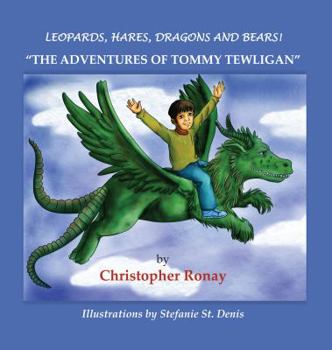 Leopards, Hares, Dragons and Bears!: The Adventures of Tommy Tewligan