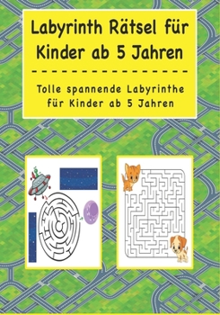 Paperback Labyrinth Rätsel für Kinder ab 5 Jahren: Tolle spannende Labyrinthe für Kinder ab 5 Jahren: Mit Rätseln die Konzentration spielend leicht steigern [German] Book