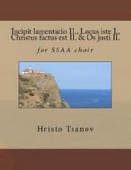 Paperback Incipit lamentacio II., Locus iste I., Christus factus est II. & Os justi II.: for SSAA choir [Latin] Book