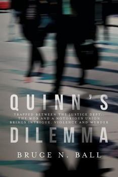 Quinn's Dilemma: Trapped Between The Justice Dept., The Mob and A Notorious Union Brings Intrigue, Violence and Murder