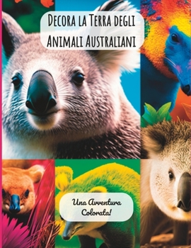 Paperback Decora la Terra degli Animali Australiani: Una Avventura Colorata! [Italian] Book