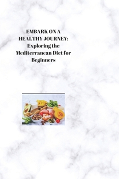 Paperback Embark on a Healthy Journey: Exploring the Mediterranean Diet for Beginners Book