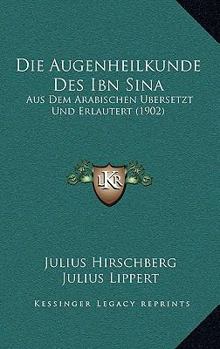 Paperback Die Augenheilkunde Des Ibn Sina: Aus Dem Arabischen Ubersetzt Und Erlautert (1902) [German] Book