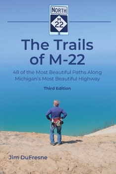 Paperback The Trails of M-22: 48 of the Most Beautiful Paths Along Michigan's Most Beautiful Highway Book