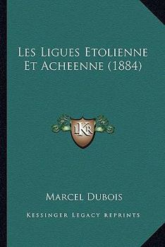 Paperback Les Ligues Etolienne Et Acheenne (1884) [French] Book