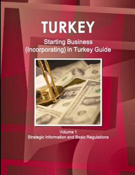 Paperback Turkey Starting Business (Incorporating) in Turkey Guide Volume 1 Strategic Information and Basic Regulations Book