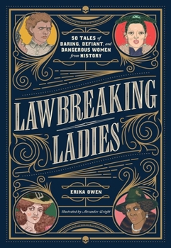 Lawbreaking Ladies: 50 Remarkable Stories of Criminal Women Throughout History