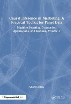 Causal Inference in Marketing: A Practical Toolkit for Panel Data: Machine Learning, Diagnostics, Applications, and Outlook, Volume 2