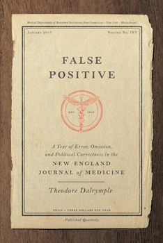 Hardcover False Positive: A Year of Error, Omission, and Political Correctness in the New England Journal of Medicine Book